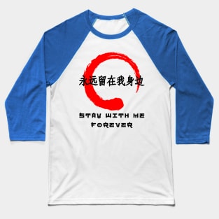 Stay forever quote Japanese kanji words character symbol 133 Baseball T-Shirt